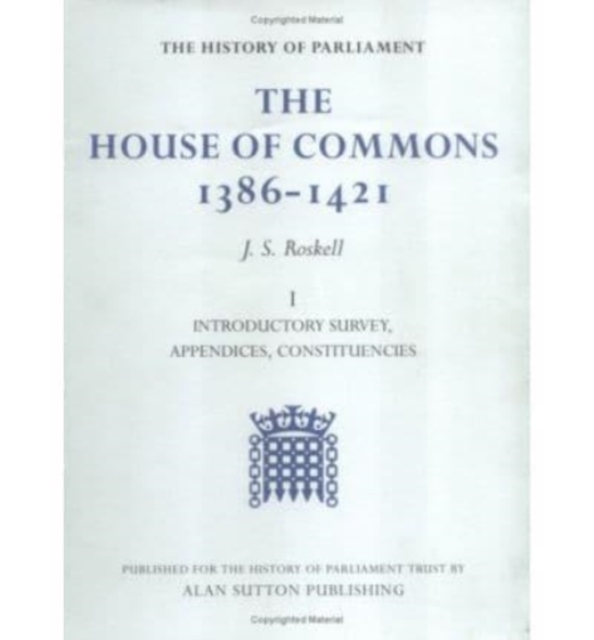 The History of Parliament: The House of Commons, 1386-1421 [4 volume set], Hardback Book