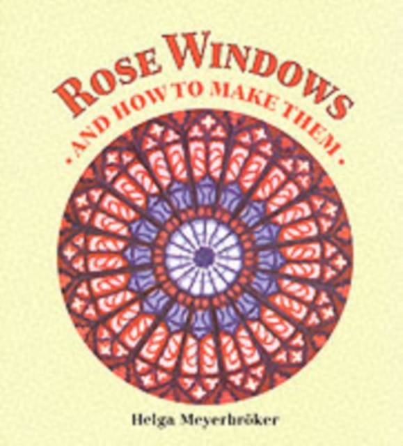 Rose Windows and How To Make Them : Coloured Tissue Paper Crafts, Paperback / softback Book