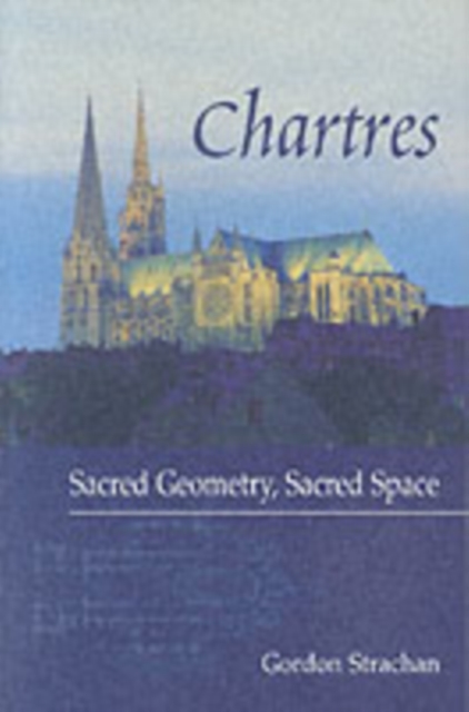 Chartres : Sacred Geometry, Sacred Space, Paperback / softback Book