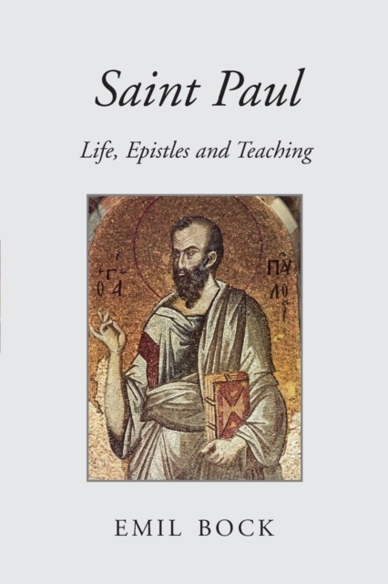 Saint Paul : Life, Epistles and Teaching, Paperback / softback Book