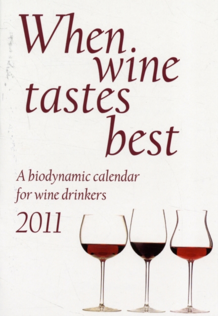 When Wine Tastes Best : A Biodynamic Calendar for Wine Drinkers, Paperback Book