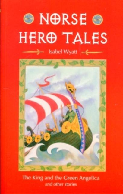 Norse Hero Tales : The King and the Green Angelica and Other Stories, Paperback / softback Book