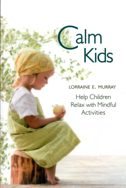 Calm Kids : Help Children Relax with Mindful Activities, Paperback / softback Book