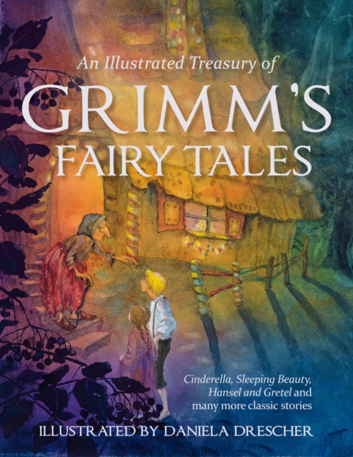 An Illustrated Treasury of Grimm's Fairy Tales : Cinderella, Sleeping Beauty, Hansel and Gretel and many more classic stories, Hardback Book