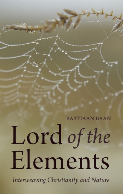 Lord of the Elements : Interweaving Christianity and Nature, Paperback / softback Book
