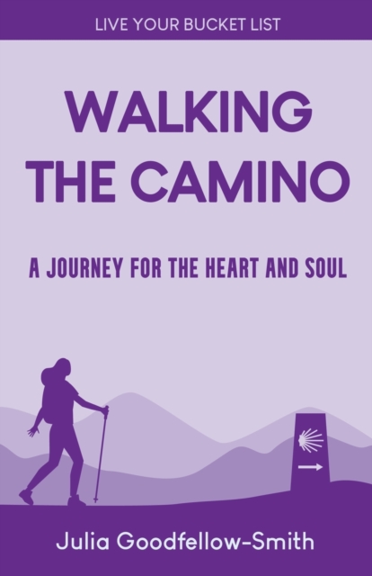 Walking the Camino : A Journey for the Heart and Soul, Paperback / softback Book