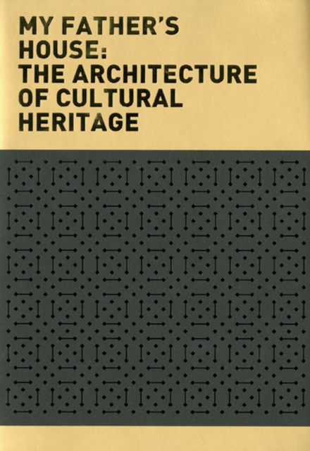 My Father's House : The Architecture of Cultural Heritage, Paperback / softback Book