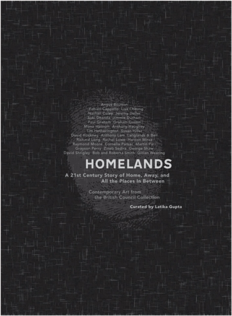 Homelands - A 21st Century Story of Home, Away and All the Places in Between : Contemporary Art from the British Council Collection, Paperback / softback Book
