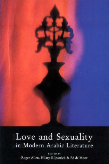 Love and Sexuality in Modern Arabic Literature, Paperback / softback Book