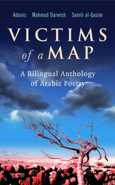 Victims of a Map : A Bilingual Anthology of Arabic Poetry (Adonis, Mahmud Darwish, Samih al-Qasim), EPUB eBook