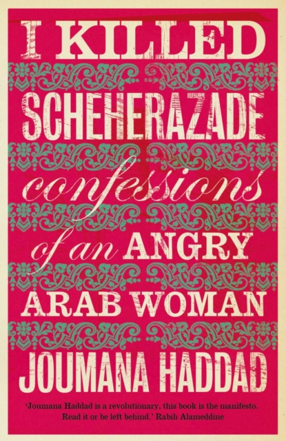 I Killed Scheherazade : Confessions of an Angry Arab Woman, Paperback / softback Book