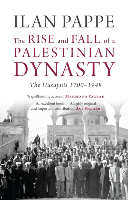 The Rise and Fall of a Palestinian Dynasty : The Husaynis 1700-1948, Paperback / softback Book