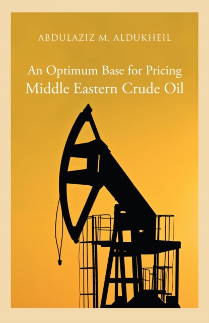 An Optimum Base for Pricing Middle Eastern Crude Oil, Hardback Book