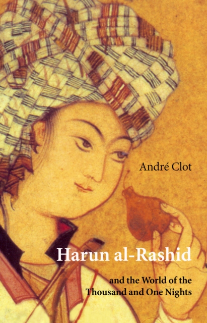 Harun Al-Rashid : and the World of the Thousand and One Nights, Paperback / softback Book