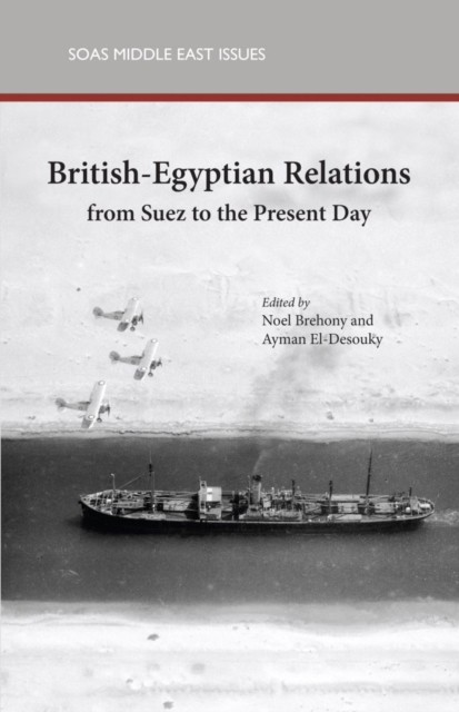 British-Egyptian Relations from Suez to the Present Day, Paperback / softback Book