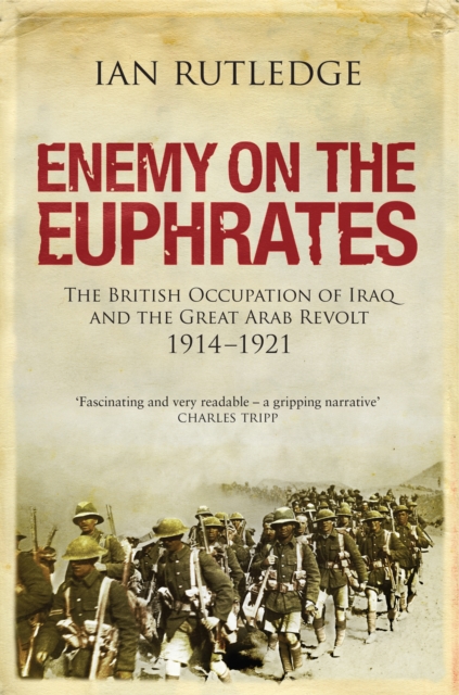 Enemy on the Euphrates : The British Occupation of Iraq and the Great Arab Revolt 1914-1921, Hardback Book