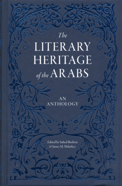 The Literary Heritage of the Arabs : An Anthology, Hardback Book