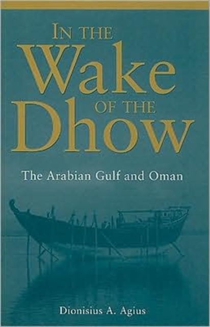 In the Wake of the Dhow : The Arabian Gulf and Oman, Hardback Book