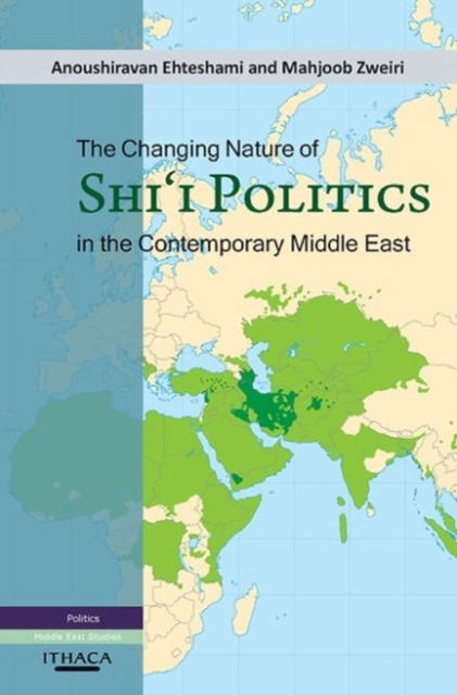 The Changing Nature of Shia Politics in the Contemporary Middle East, Hardback Book