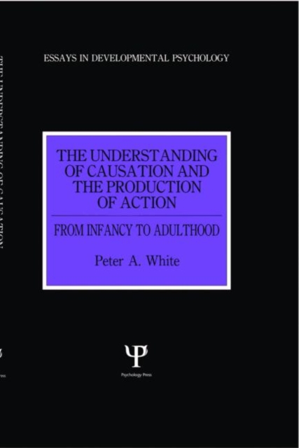 The Understanding of Causation and the Production of Action : From Infancy to Adulthood, Hardback Book
