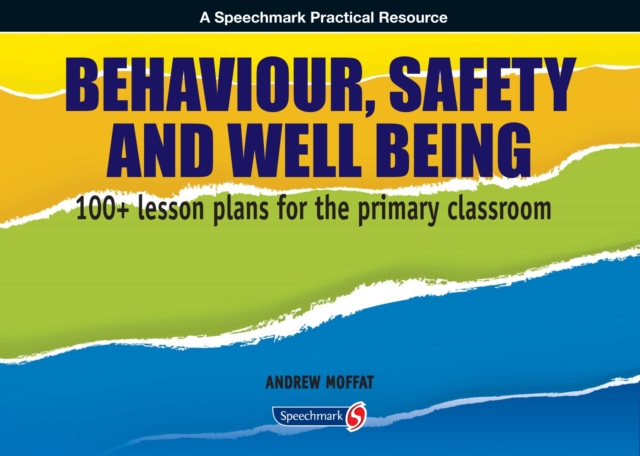 Behaviour, Safety and Well Being : 100+ Lesson Plans for the Primary Classroom, Paperback / softback Book
