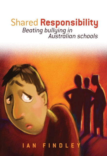 Shared Responsibility : Beating Bullying in Australian Schools, Paperback / softback Book