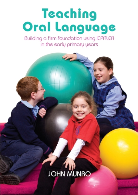 Teaching Oral Language : Building a firm foundation using ICPALER in the early primary years, Paperback / softback Book