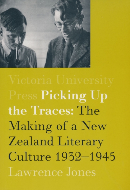 Picking Up the Traces : The Making of a New Zealand Literary Culture 1932-1945, Paperback / softback Book