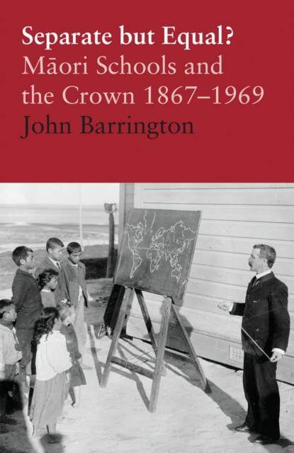 Separate but Equal : Maori Schools and the Crown 1867-1969, Paperback / softback Book