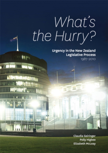 Whats the Hurry : Urgency in the New Zealand Legislative Process 1987-2010, Paperback / softback Book