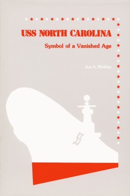 USS North Carolina : Symbol of a Vanished Age, Paperback / softback Book