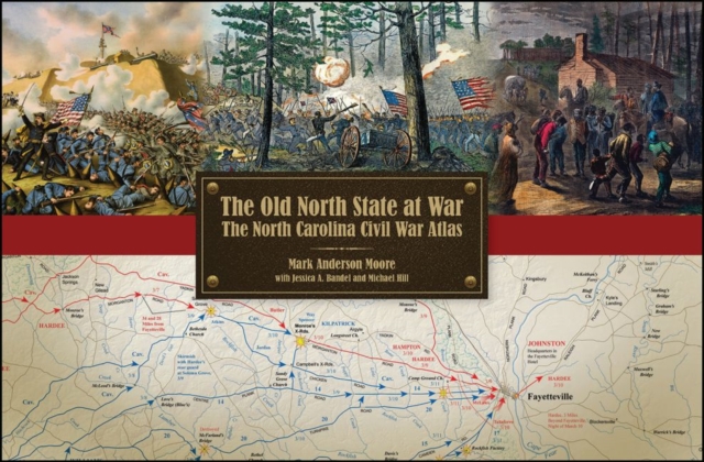 The Old North State at War : The North Carolina Civil War Atlas, Hardback Book