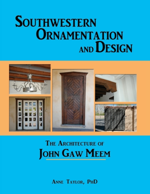 Southwestern Ornamentation & Design : The Architecture of John Gaw Meem, Paperback / softback Book