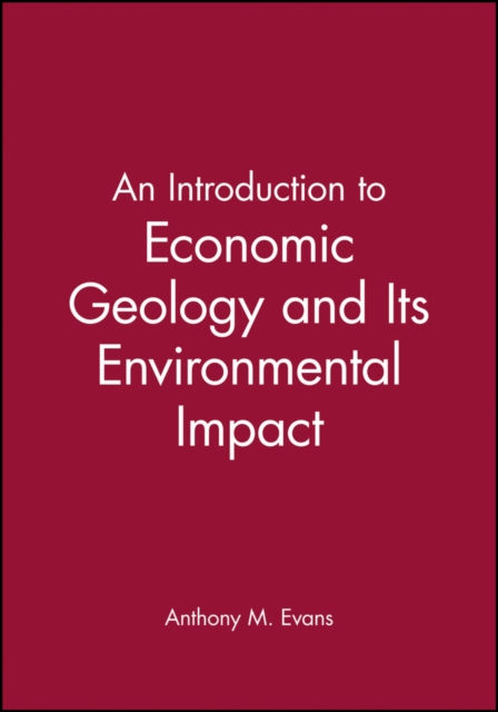 An Introduction to Economic Geology and Its Environmental Impact, Paperback / softback Book