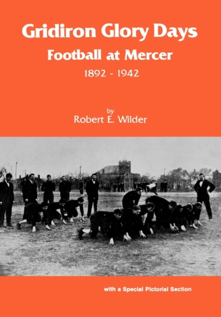 Gridiron Glory Days : Football at Mercer, 1892-1942, Hardback Book
