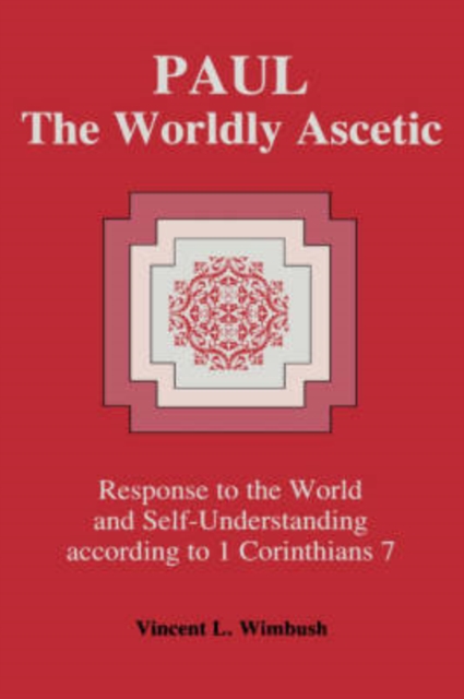 Paul, the Worldly Ascetic : Response to the World and Self-Understanding According to 1 Corinthians 7, Hardback Book