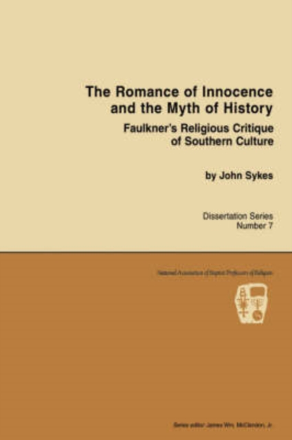Romance of Innocence and the Myth of History : Faulkner's Religious Critique of Southern Culture, Paperback / softback Book