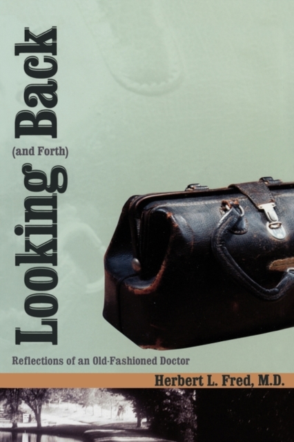 Looking Back (and Forth) : Reflections of an Old-Fashioned Doctor, Hardback Book