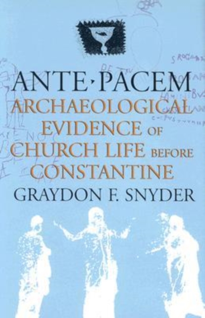 Ante Pacem : Archaeological Evidence of Church Life Before Constantine, Hardback Book