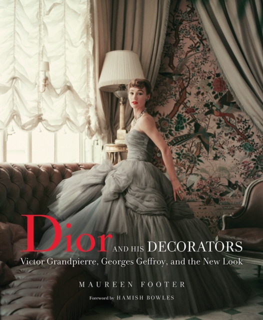 Dior and His Decorators : Victor Grandpierre, Georges Geffroy and The New Look, Hardback Book