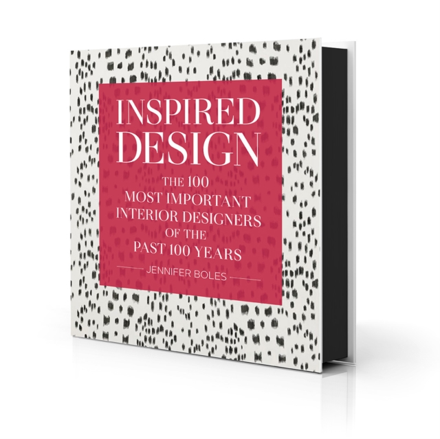 Inspired Design : The 100 Most Important Interior Designers of The Past 100 Years, Hardback Book