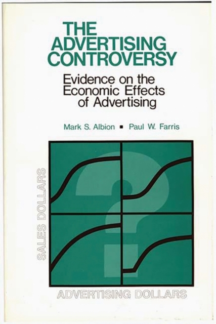 The Advertising Controversy : Evidence on the Economic Effects of Advertising, Hardback Book