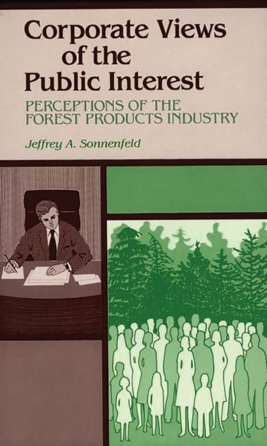 Corporate Views of the Public Interest : Perceptions of the Forest Products Industry, Hardback Book