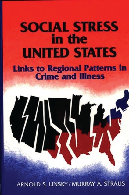 Social Stress in The United States : Links to Regional Patterns in Crime and Illness, Hardback Book