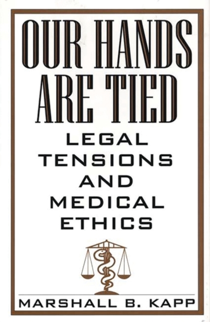 Our Hands are Tied : Legal Tensions and Medical Ethics, Hardback Book