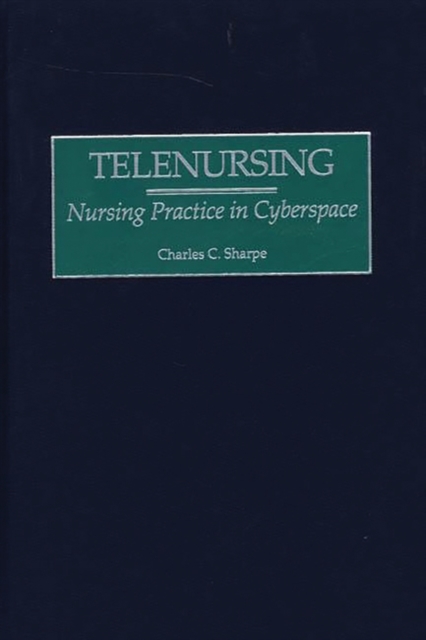 Telenursing : Nursing Practice in Cyberspace, Hardback Book