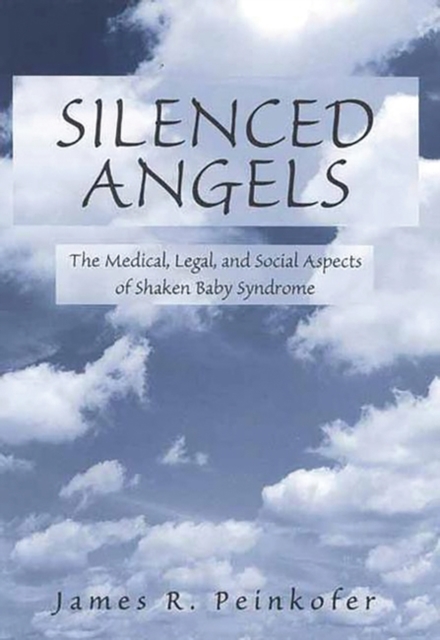 Silenced Angels : The Medical, Legal, and Social Aspects of Shaken Baby Syndrome, Hardback Book