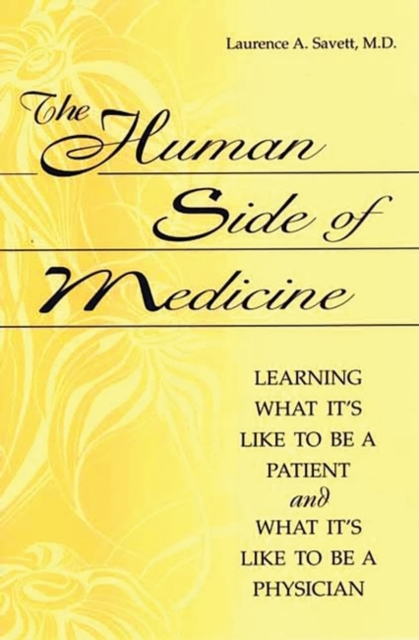 The Human Side of Medicine : Learning What it's Like to be a Patient and What it's Like to be a Physician, Hardback Book
