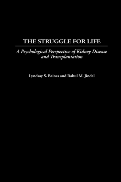 The Struggle for Life : A Psychological Perspective of Kidney Disease and Transplantation, Hardback Book