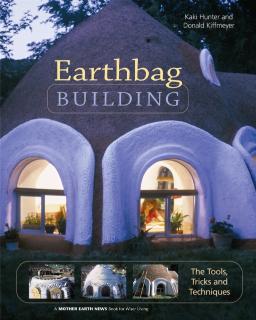 Earthbag Building : The Tools, Tricks and Techniques, Paperback / softback Book